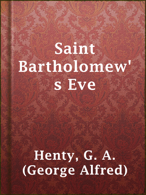 Title details for Saint Bartholomew's Eve by G. A. (George Alfred) Henty - Available